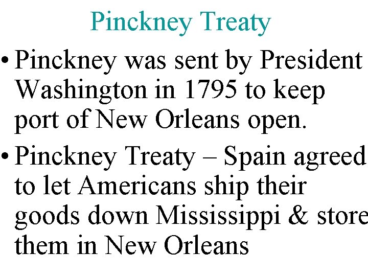 Pinckney Treaty • Pinckney was sent by President Washington in 1795 to keep port