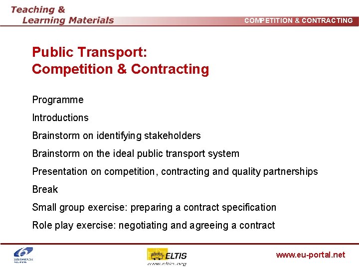 COMPETITION & CONTRACTING Public Transport: Competition & Contracting Programme Introductions Brainstorm on identifying stakeholders