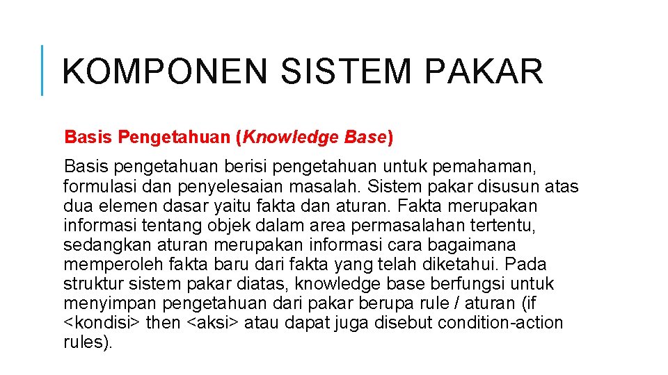 KOMPONEN SISTEM PAKAR Basis Pengetahuan (Knowledge Base) Basis pengetahuan berisi pengetahuan untuk pemahaman, formulasi