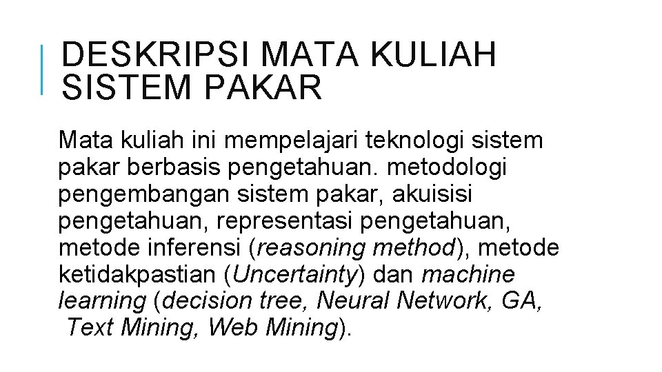 DESKRIPSI MATA KULIAH SISTEM PAKAR Mata kuliah ini mempelajari teknologi sistem pakar berbasis pengetahuan.