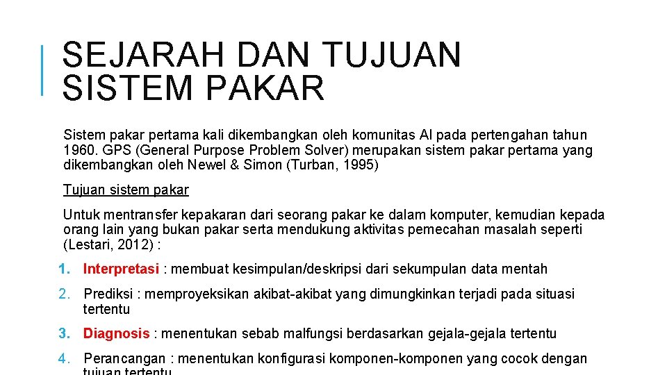 SEJARAH DAN TUJUAN SISTEM PAKAR Sistem pakar pertama kali dikembangkan oleh komunitas AI pada