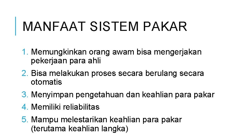 MANFAAT SISTEM PAKAR 1. Memungkinkan orang awam bisa mengerjakan pekerjaan para ahli 2. Bisa
