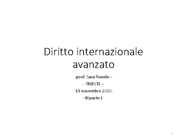 Diritto internazionale avanzato -prof. Sara Tonolo – - TRIESTE – -11 novembre 2020 -III