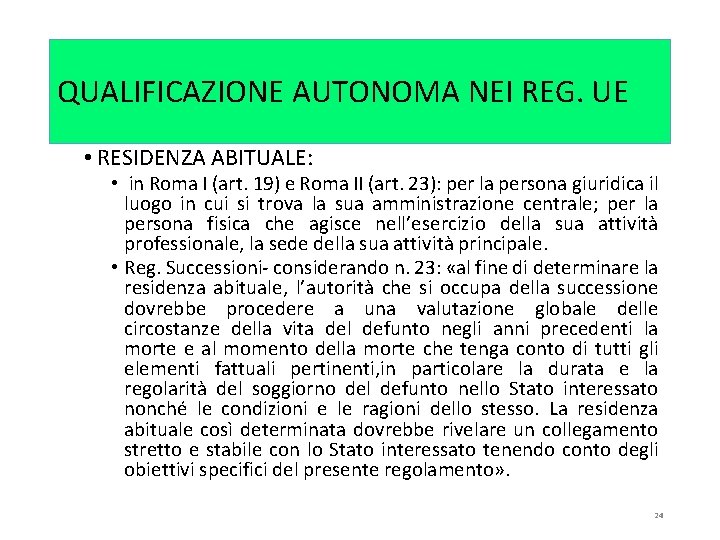 QUALIFICAZIONE AUTONOMA NEI REG. UE • RESIDENZA ABITUALE: • in Roma I (art. 19)