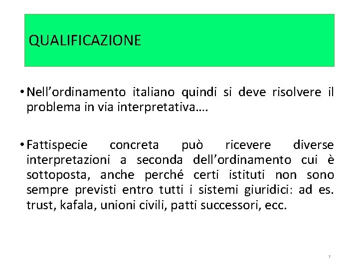 QUALIFICAZIONE • Nell’ordinamento italiano quindi si deve risolvere il problema in via interpretativa…. •