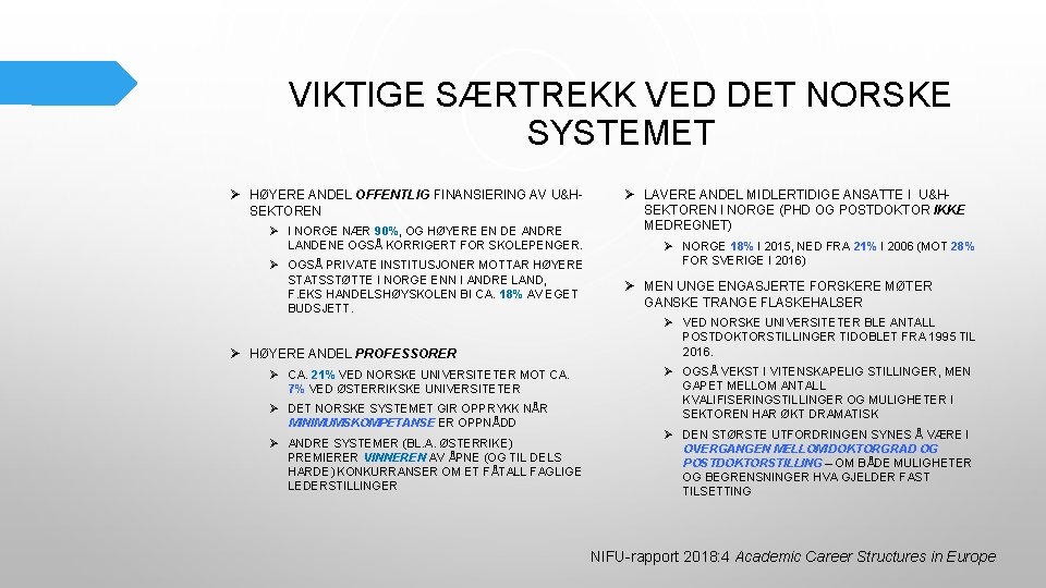 VIKTIGE SÆRTREKK VED DET NORSKE SYSTEMET Ø HØYERE ANDEL OFFENTLIG FINANSIERING AV U&HSEKTOREN Ø