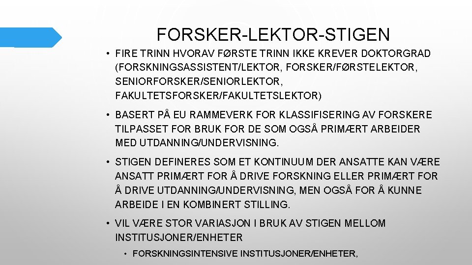 FORSKER-LEKTOR-STIGEN • FIRE TRINN HVORAV FØRSTE TRINN IKKE KREVER DOKTORGRAD (FORSKNINGSASSISTENT/LEKTOR, FORSKER/FØRSTELEKTOR, SENIORFORSKER/SENIORLEKTOR, FAKULTETSFORSKER/FAKULTETSLEKTOR)