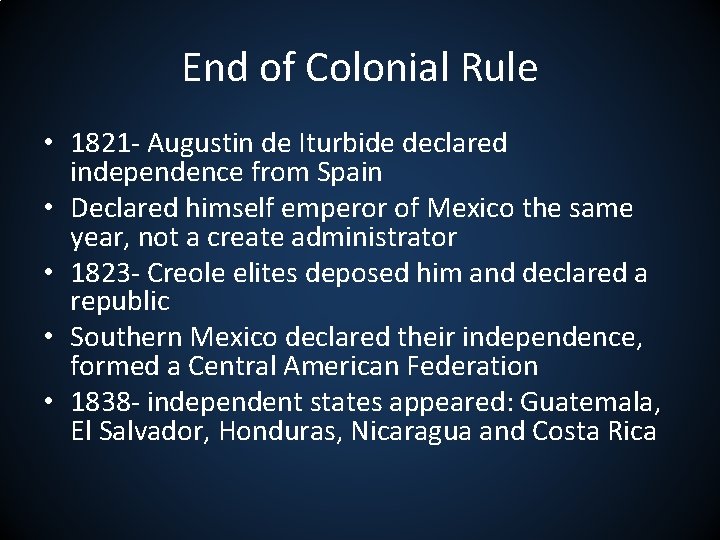 End of Colonial Rule • 1821 - Augustin de Iturbide declared independence from Spain