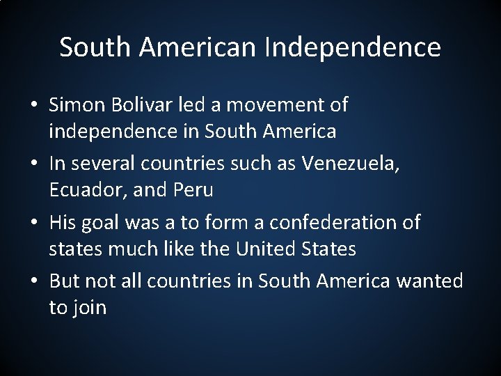 South American Independence • Simon Bolivar led a movement of independence in South America