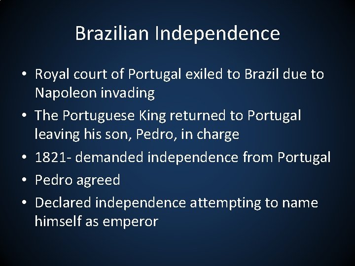 Brazilian Independence • Royal court of Portugal exiled to Brazil due to Napoleon invading