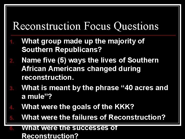 Reconstruction Focus Questions 1. 2. 3. 4. 5. 6. What group made up the