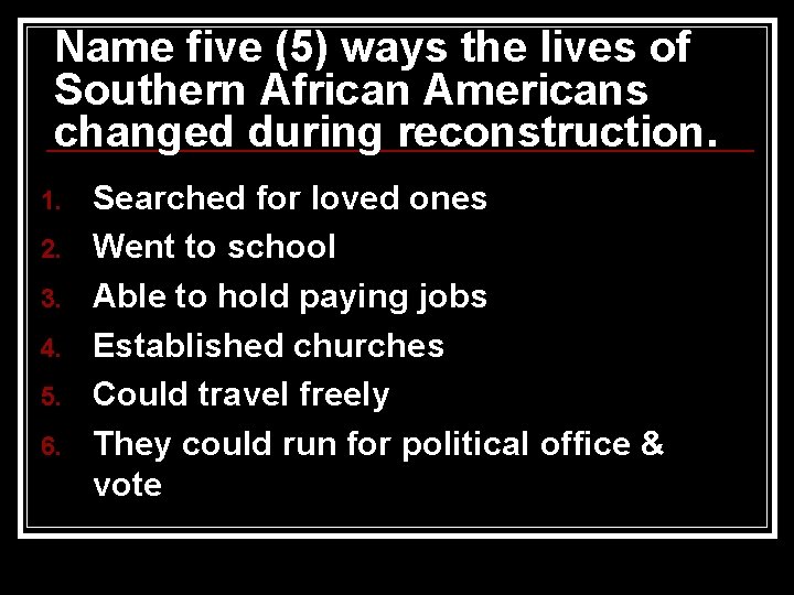 Name five (5) ways the lives of Southern African Americans changed during reconstruction. 1.