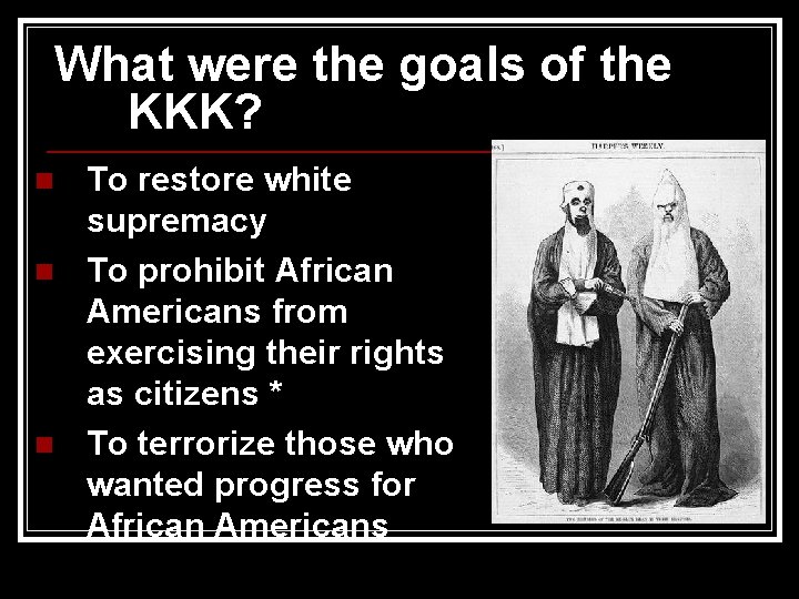 What were the goals of the KKK? n n n To restore white supremacy