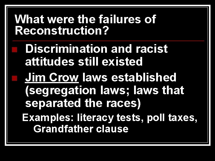 What were the failures of Reconstruction? n n Discrimination and racist attitudes still existed