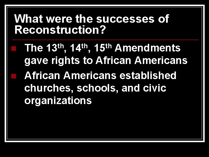 What were the successes of Reconstruction? n n The 13 th, 14 th, 15
