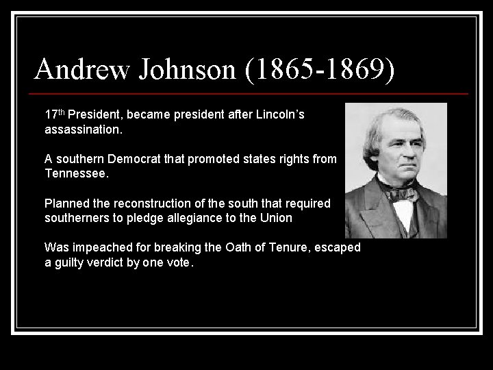 Andrew Johnson (1865 -1869) 17 th President, became president after Lincoln’s assassination. A southern