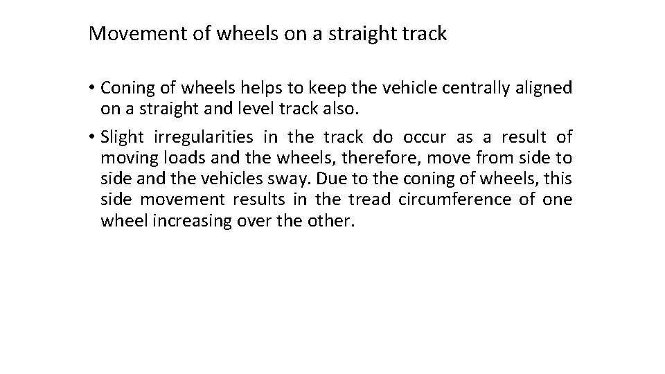 Movement of wheels on a straight track • Coning of wheels helps to keep