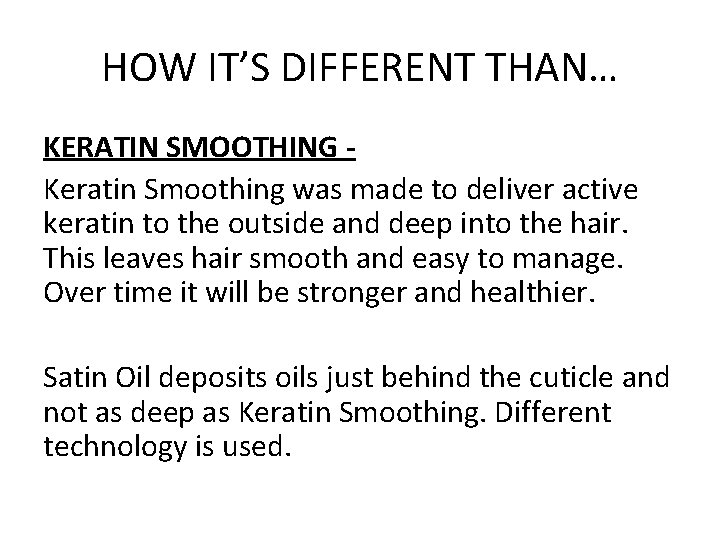 HOW IT’S DIFFERENT THAN… KERATIN SMOOTHING Keratin Smoothing was made to deliver active keratin