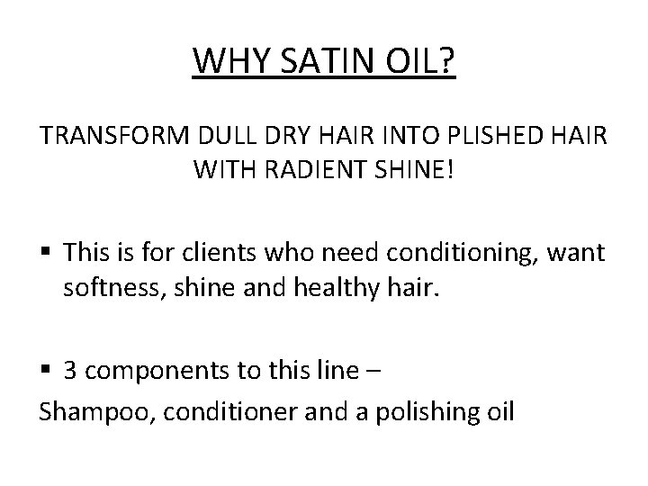 WHY SATIN OIL? TRANSFORM DULL DRY HAIR INTO PLISHED HAIR WITH RADIENT SHINE! §
