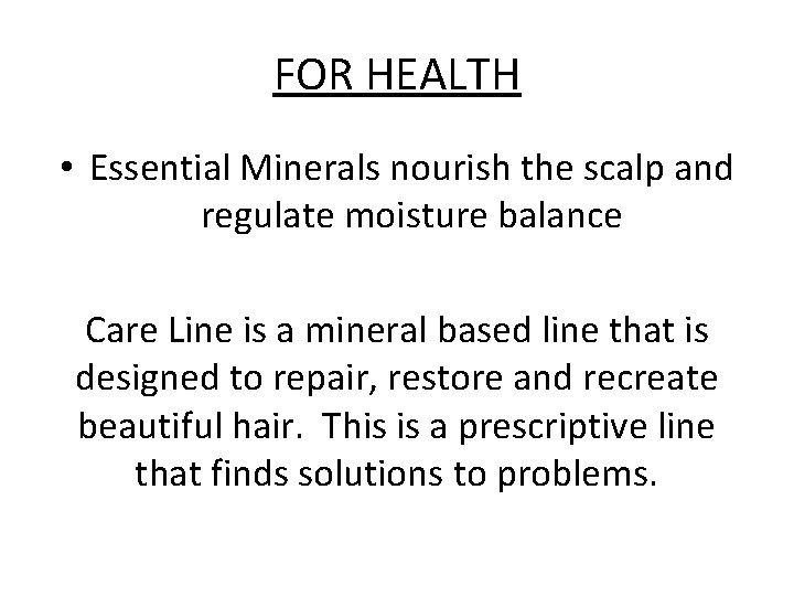 FOR HEALTH • Essential Minerals nourish the scalp and regulate moisture balance Care Line