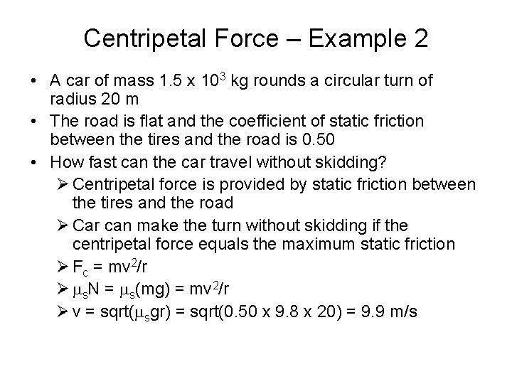 Centripetal Force – Example 2 • A car of mass 1. 5 x 103