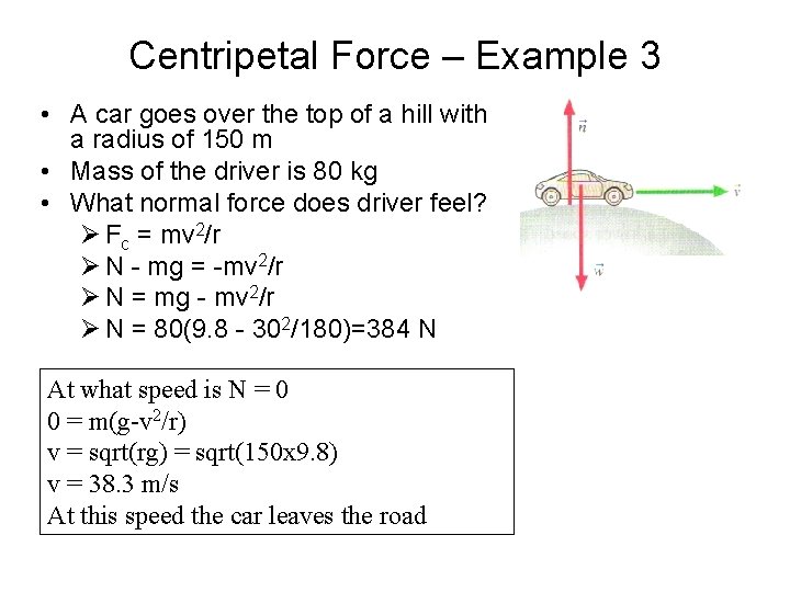 Centripetal Force – Example 3 • A car goes over the top of a