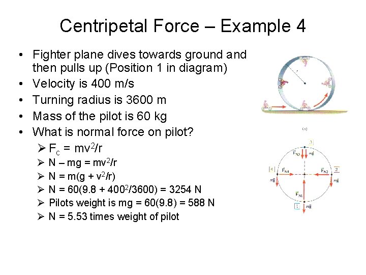 Centripetal Force – Example 4 • Fighter plane dives towards ground and then pulls