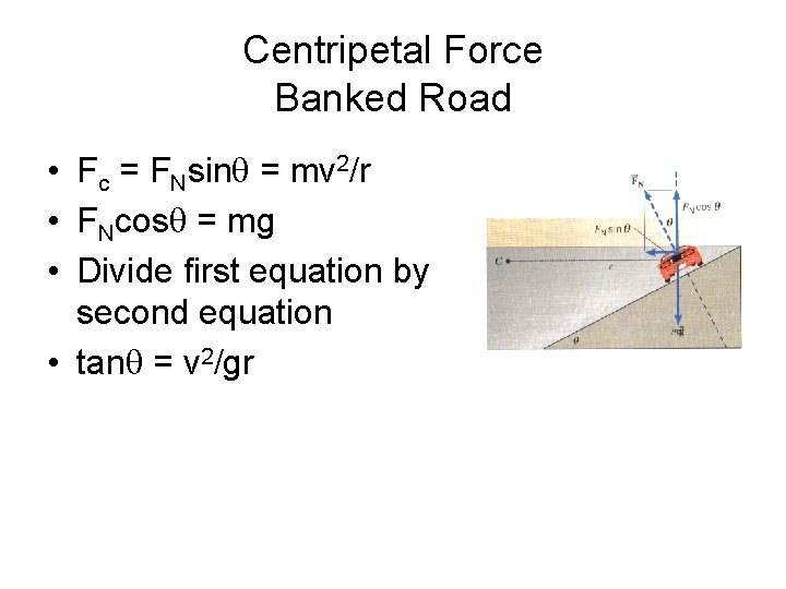 Centripetal Force Banked Road • Fc = FNsinq = mv 2/r • FNcosq =