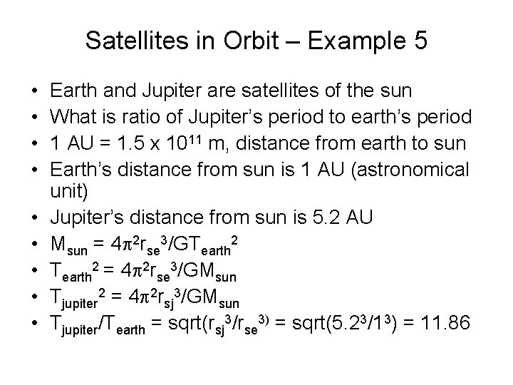 Satellites in Orbit – Example 5 • • • Earth and Jupiter are satellites