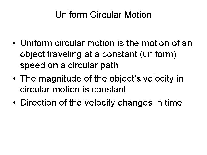 Uniform Circular Motion • Uniform circular motion is the motion of an object traveling