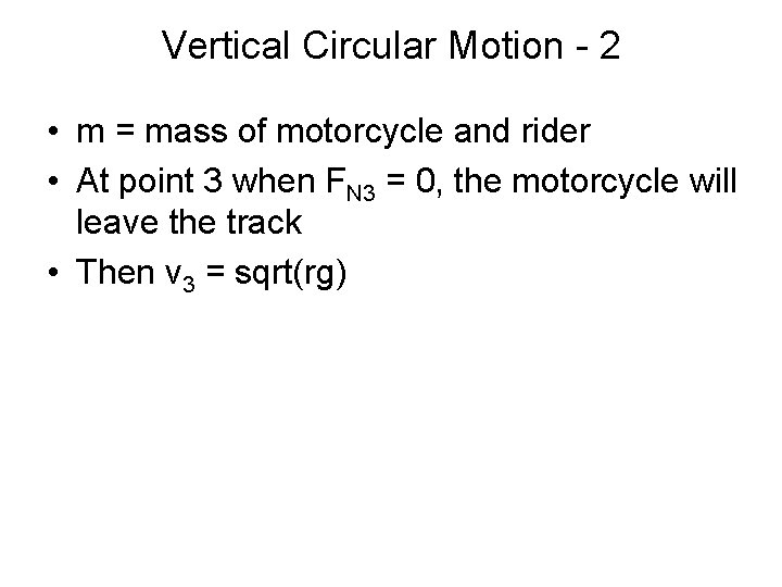 Vertical Circular Motion - 2 • m = mass of motorcycle and rider •