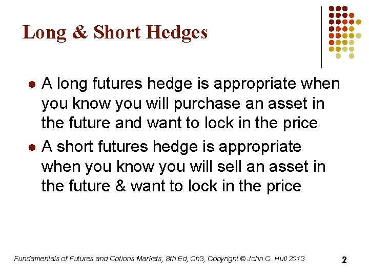 Long & Short Hedges l l A long futures hedge is appropriate when you