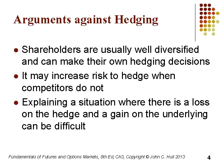 Arguments against Hedging l l l Shareholders are usually well diversified and can make