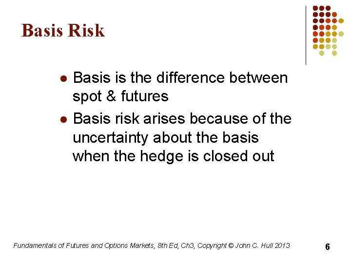 Basis Risk l l Basis is the difference between spot & futures Basis risk