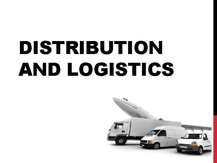 DISTRIBUTION AND LOGISTICS 
