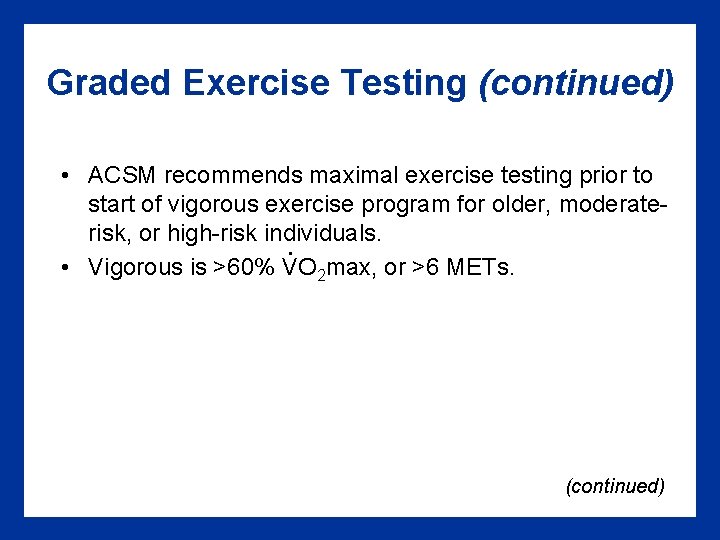 Graded Exercise Testing (continued) • ACSM recommends maximal exercise testing prior to start of Graded Exercise Testing (continued) • ACSM recommends maximal exercise testing prior to start of