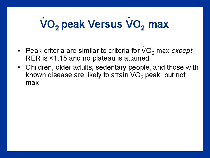 . . VO 2 peak Versus VO 2 max. • Peak criteria are similar . . VO 2 peak Versus VO 2 max. • Peak criteria are similar