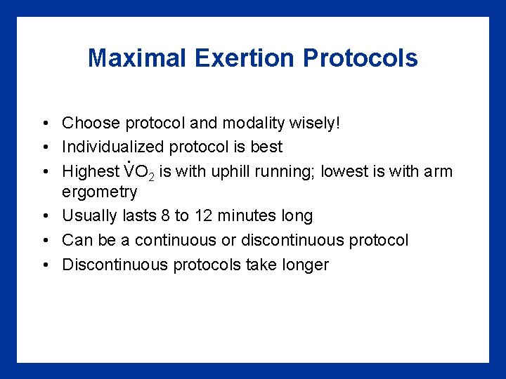 Maximal Exertion Protocols • Choose protocol and modality wisely! • Individualized protocol is best. Maximal Exertion Protocols • Choose protocol and modality wisely! • Individualized protocol is best.