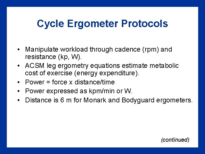 Cycle Ergometer Protocols • Manipulate workload through cadence (rpm) and resistance (kp, W). • Cycle Ergometer Protocols • Manipulate workload through cadence (rpm) and resistance (kp, W). •
