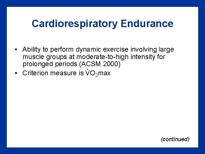 Cardiorespiratory Endurance • Ability to perform dynamic exercise involving large muscle groups at moderate-to-high Cardiorespiratory Endurance • Ability to perform dynamic exercise involving large muscle groups at moderate-to-high