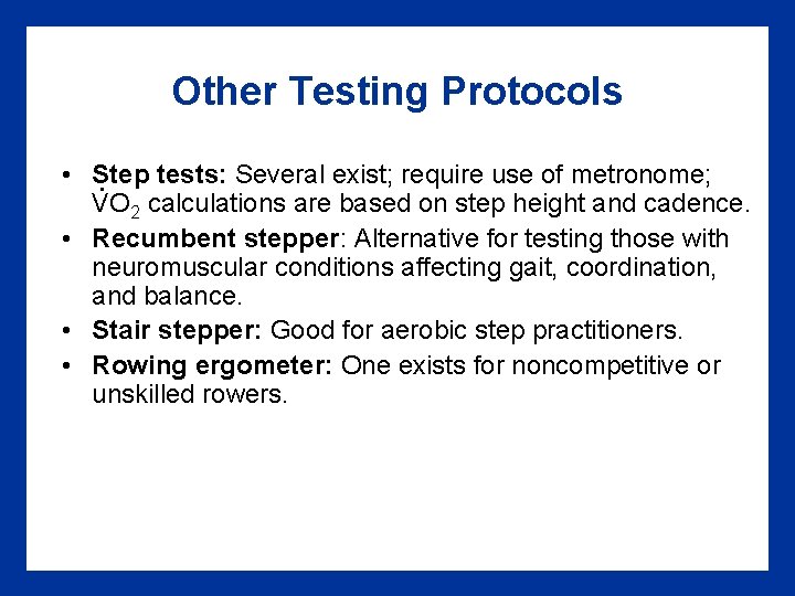 Other Testing Protocols • Step. tests: Several exist; require use of metronome; VO 2 Other Testing Protocols • Step. tests: Several exist; require use of metronome; VO 2