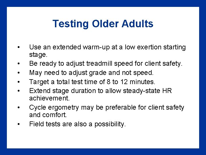 Testing Older Adults • • Use an extended warm-up at a low exertion starting Testing Older Adults • • Use an extended warm-up at a low exertion starting