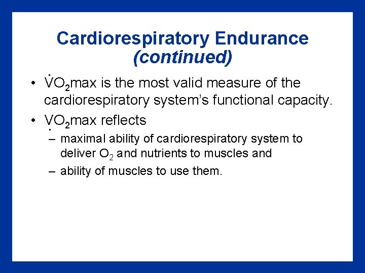 . Cardiorespiratory Endurance (continued) • VO 2 max is the most valid measure of . Cardiorespiratory Endurance (continued) • VO 2 max is the most valid measure of