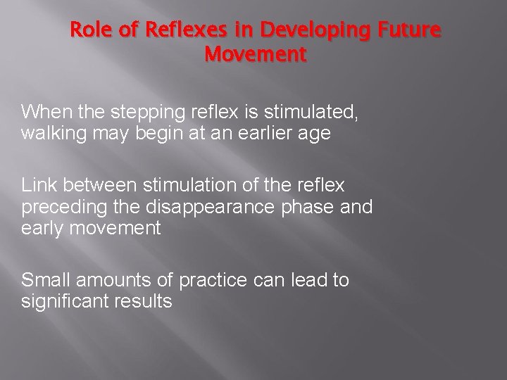 Role of Reflexes in Developing Future Movement When the stepping reflex is stimulated, walking
