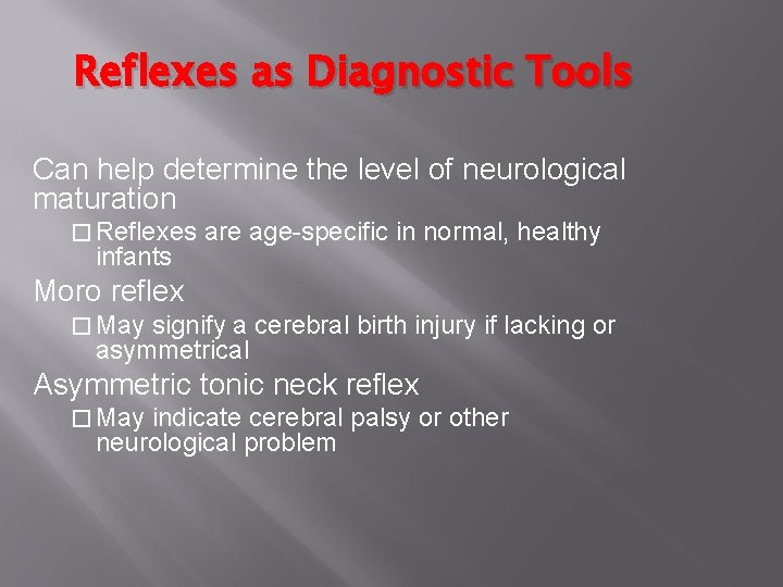 Reflexes as Diagnostic Tools Can help determine the level of neurological maturation � Reflexes