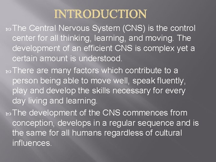  The Central Nervous System (CNS) is the control center for all thinking, learning,