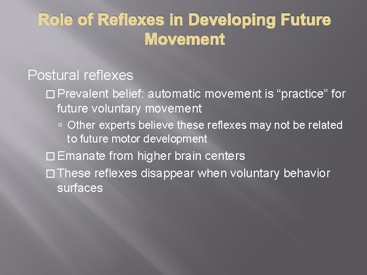 Role of Reflexes in Developing Future Movement Postural reflexes � Prevalent belief: automatic movement