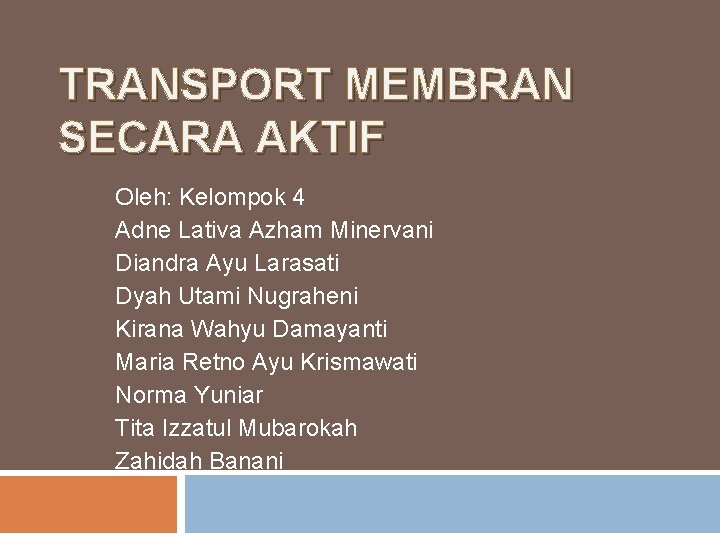 TRANSPORT MEMBRAN SECARA AKTIF Oleh: Kelompok 4 Adne Lativa Azham Minervani Diandra Ayu Larasati