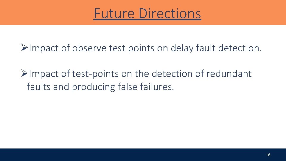 Future Directions ØImpact of observe test points on delay fault detection. Conclusions ØImpact of