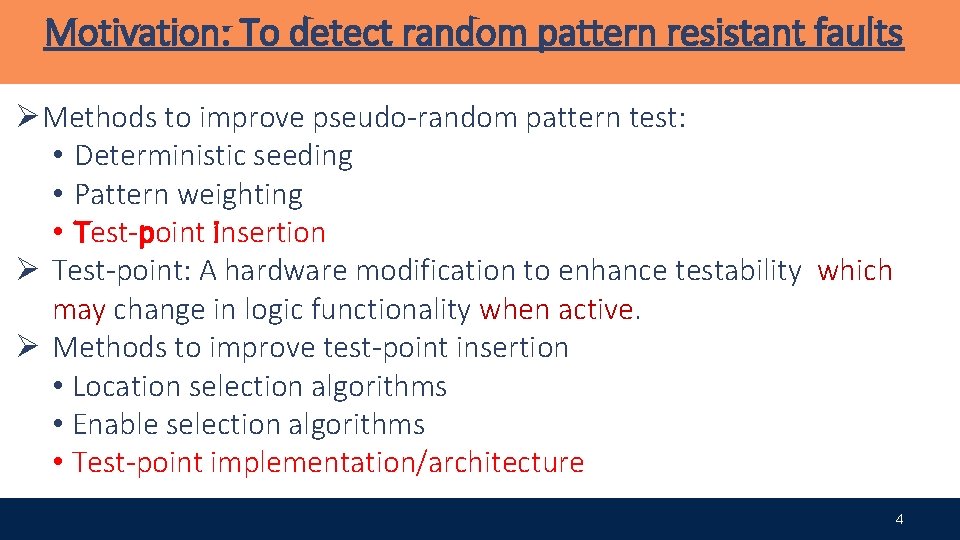 Motivation: To detect random pattern resistant faults ØMethods to improve pseudo-random pattern test: •